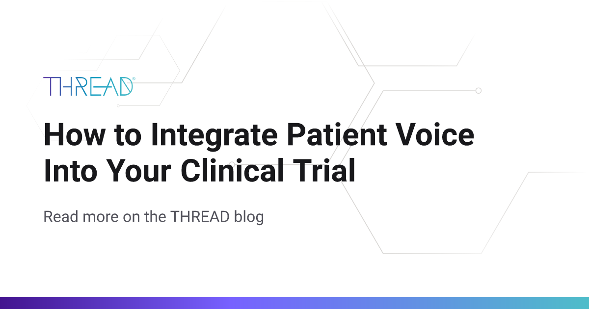 How to Integrate Patient Voice Into Your Clinical Trial | THREAD Blog